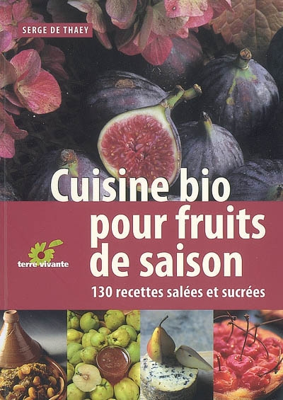Cuisine bio pour fruits de saison : 130 recettes salées et sucrées