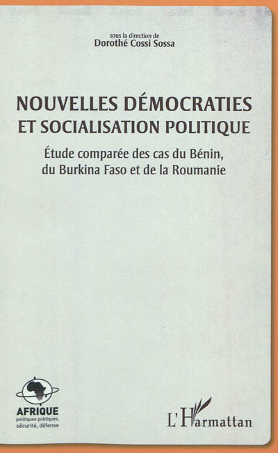 Nouvelles démocraties et socialisation politique : étude comparée des cas du Bénin, du Burkina Faso et de la Roumanie