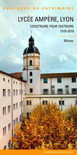 Lycée Ampère, Lyon : construire pour instruire, 1519-2019 : Rhône