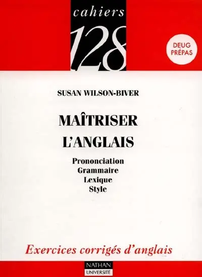 Maîtriser l'anglais : prononciation, grammaire, lexique, style