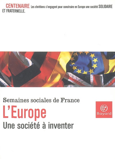 L'Europe, une société à inventer : centenaire des Semaines sociales de France