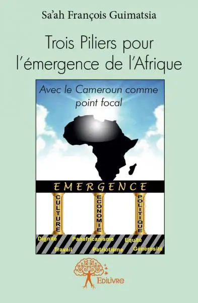 Trois piliers pour l'émergence de l'afrique : Avec le Cameroun comme point focal
