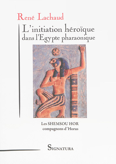 L'initiation héroïque dans l'Egypte pharaonique : les Shemsou Hor, compagnons d'Horus