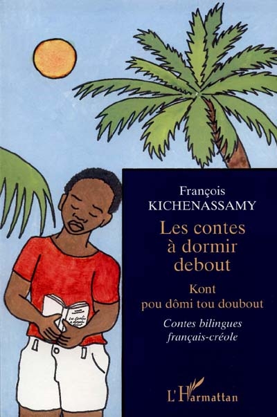 Les contes à dormir debout. Kont pou dômi tou doubout : contes bilingues français-créole