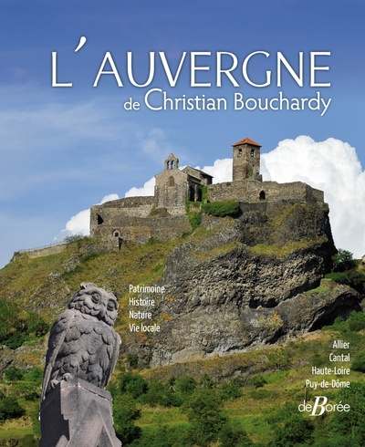 L'Auvergne de Christian Bouchardy : Allier, Cantal, Haute-Loire, Puy-de-Dôme : deux siècles d'images