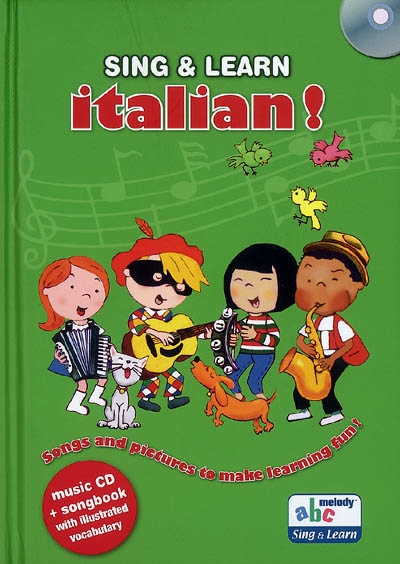 Sing & learn Italian ! : songs and pictures to make learning fun !