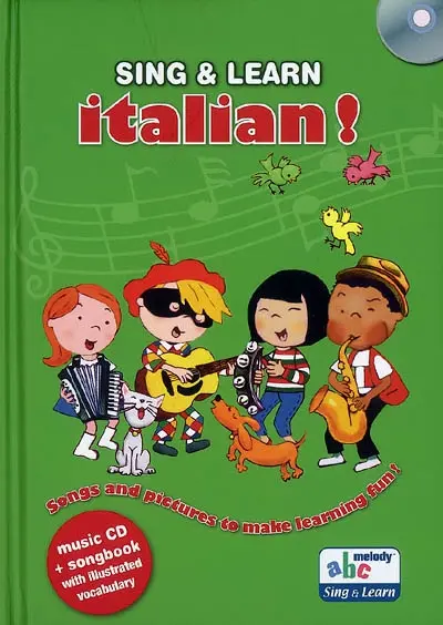 Sing & learn Italian ! : songs and pictures to make learning fun !