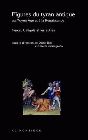 Figures du tyran antique au Moyen Age et à la Renaissance : Caligula, Néron et les autres