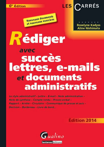Rédiger avec succès lettres, e-mails et documents administratifs : le style administratif, lettre, e-mail, note administrative, note de synthèse...