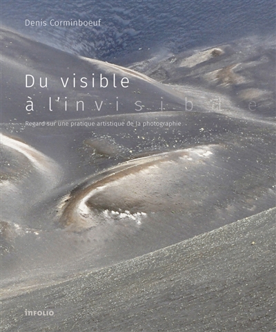 Du visible à l'invisible : regard sur une pratique artistique de la photographie