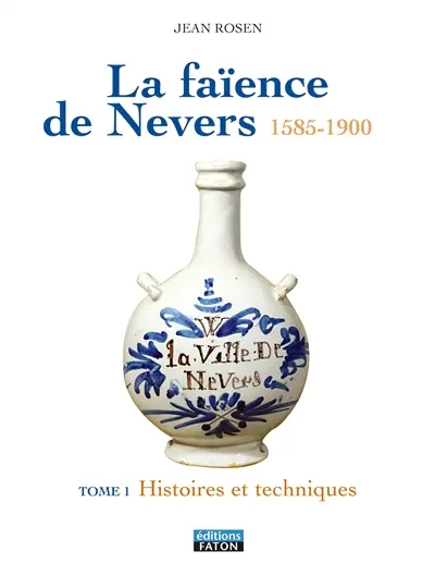 La faïence de Nevers : 1585-1900