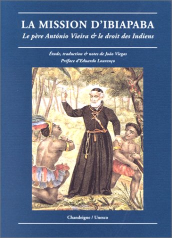 La mission d'Ibiapaba : le père Antonio Vieira et le droit des Indiens (1608-1697)