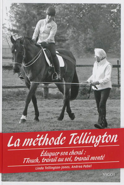 La méthode Tellington : éduquer son cheval : TTouch, travail au sol, travail monté