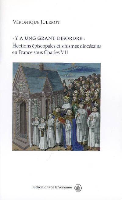Y a ung grant desordre : élections épiscopales et schismes diocésains en France sous Charles VIII