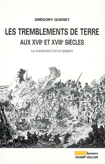 Les tremblements de terre en France aux XVIIe et XVIIIe siècles : la naissance d'un risque