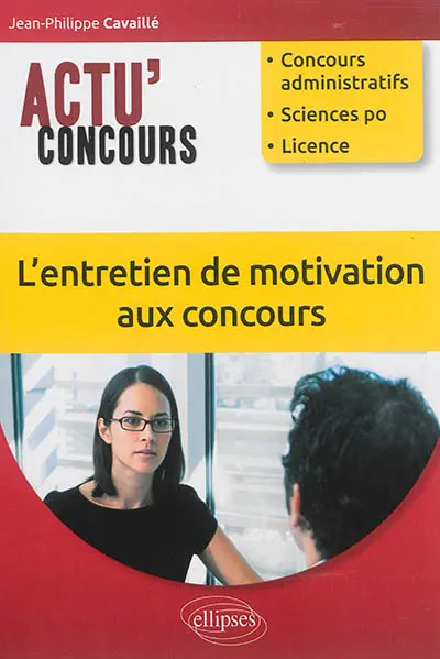 L'entretien de motivation aux concours : concours administratifs, Sciences-Po, licence