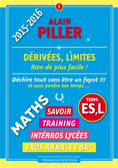 Maths terminale ES, L : savoir, training, interros lycées, exos annales bac. Vol. 3. Dérivées, limites : rien de plus facile !