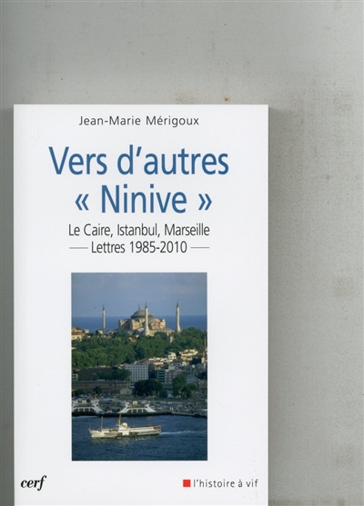 Vers d'autres Ninive : Le Caire, Istanbul, Marseille... : lettres 1985-2010