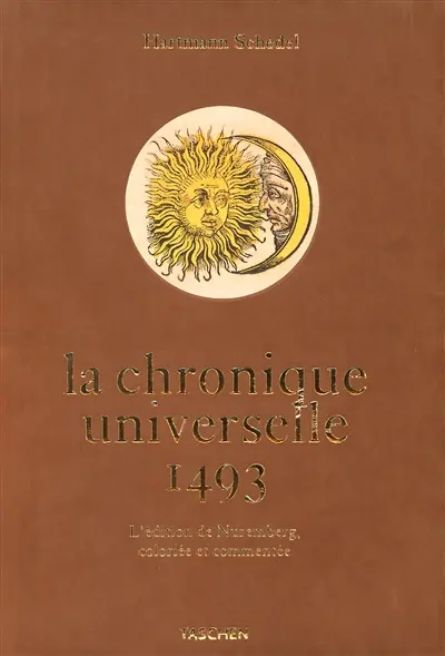 La chronique universelle de Nuremberg : l'édition de 1493, coloriée et commentée
