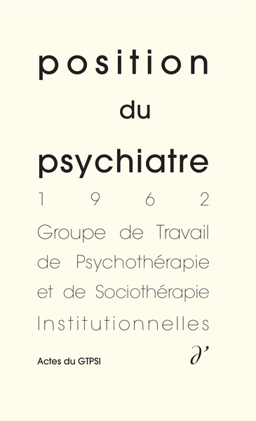 Actes du GTPSI. Vol. 5. Position du psychiatre : actes du GTPSI, Mâcon, mai 1962