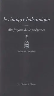 Le vinaigre balsamique : dix façons de le préparer