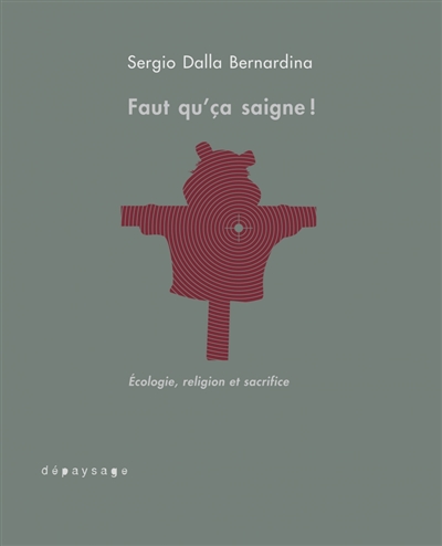 Faut qu'ça saigne ! : écologie, religion et sacrifice : essai d'anthropologie conjecturale