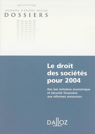 Le droit des sociétés pour 2004 : des lois initiative économique et sécurité financière aux réformes annoncées