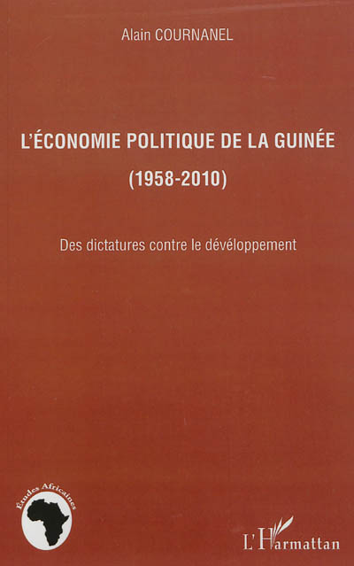 L'économie politique de la Guinée, 1958-2010 : des dictatures contre le développement
