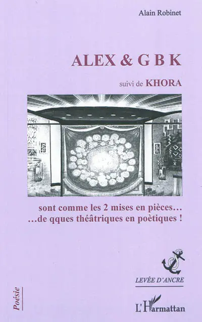 Alex & GBK. Khora : sont comme les 2 mises en pièces... de qques théâtriques en poétiques !