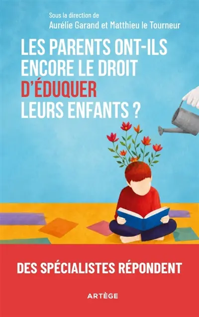 Les parents ont-ils encore le droit d'éduquer leurs enfants ? : des spécialistes répondent... Les parents ont-ils encore le droit d'éduquer leurs enfants ? : des spécialistes répondent...