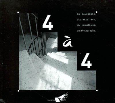 4 à 4 : en Bourgogne : dix escaliers, dix nouvellistes, un photographe