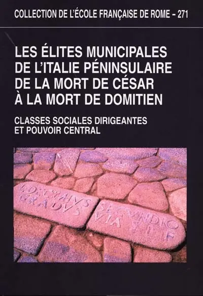 Les élites municipales de l'Italie péninsulaire de la mort de César à la mort de Domitien entre continuité et rupture : classes sociales dirigeantes et pouvoir central
