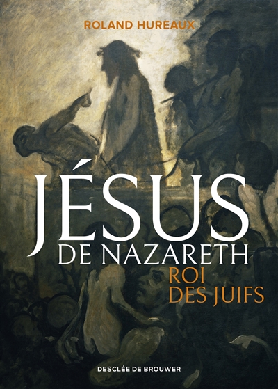 Jésus de Nazareth, roi des Juifs - Roland Hureaux