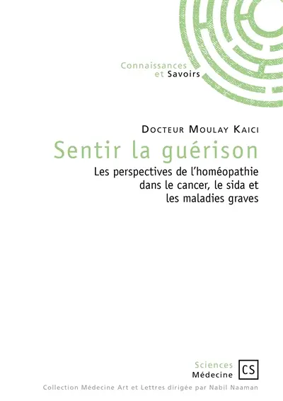 Sentir la guérison : Les perspectives de l'homéopathie dans le cancer, le sida et les maladies graves