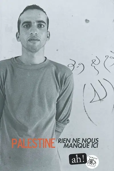 Ah !. Palestine, rien ne nous manque ici