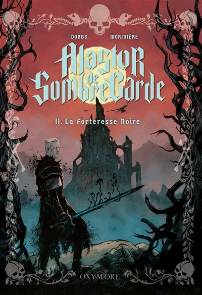 Les pesteuses mésaventures du mille fois méprisable Alastor de Sombregarde. Vol. 2. La forteresse noire