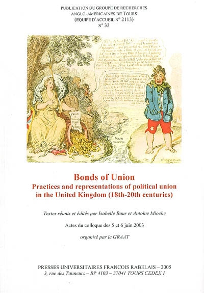 Revue du GRAAT (La), n° 33. Bonds of Union : practices and representations of political union in the United Kingdom (18th-20th centuries) : actes du colloque