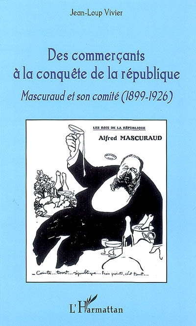 Des commerçants à la conquête de la république : Mascuraud et son comité (1899-1926)