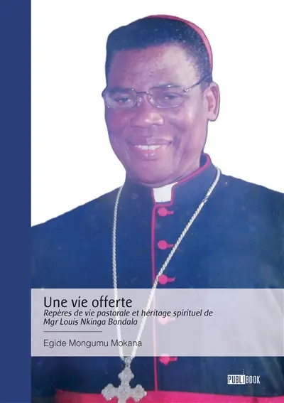 Une vie offerte : Repères de vie pastorale et héritage spirituel de Mgr Louis Nkinga Bondala