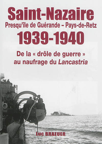 Saint-Nazaire, Presqu'île de Guérande-Pays-de-Retz 1939-1940 : de la drôle de guerre au naufrage du Lancastria