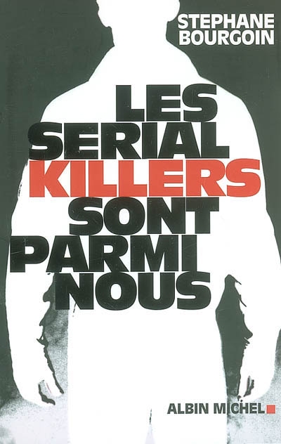 Les serial killers sont parmi nous