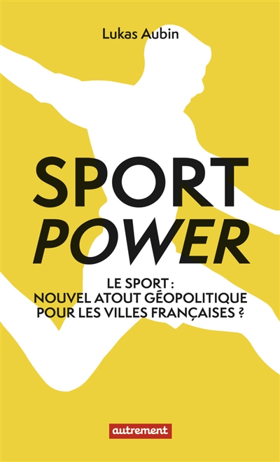 Sport power : le sport : nouvel atout géopolitique pour les villes françaises ?