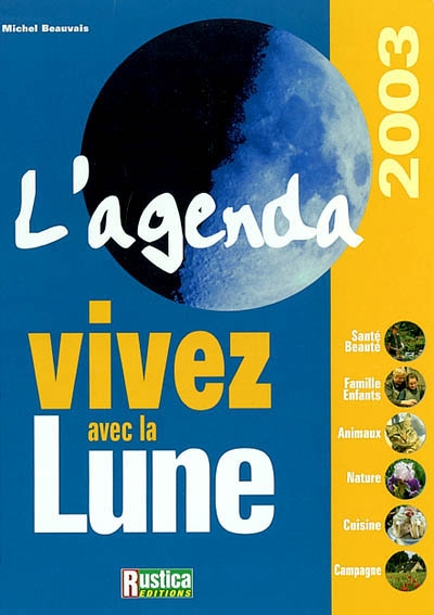 L'agenda vivez avec la Lune 2003 : santé, beauté, famille, enfants, animaux, nature, cuisine, campagne