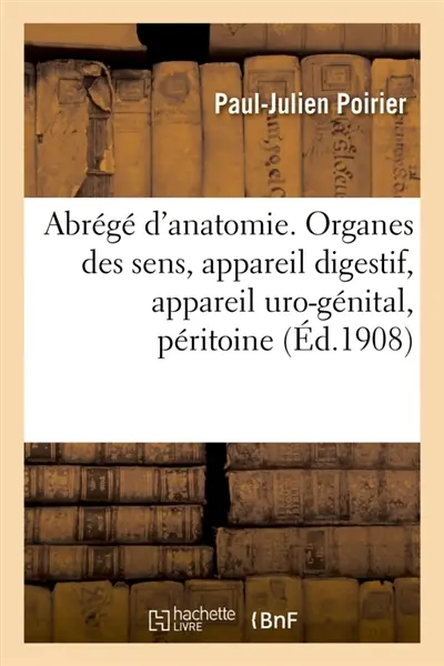 Abrégé d'anatomie. Organes des sens, appareil digestif, appareil uro-génital, péritoine