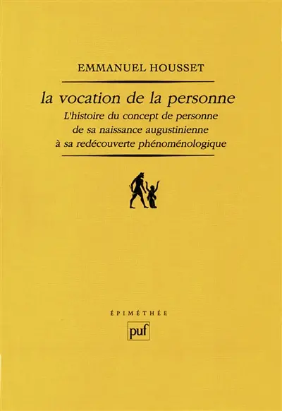 La vocation de la personne : l'histoire du concept de personne de sa naissance augustinienne à sa redécouverte phénoménologique