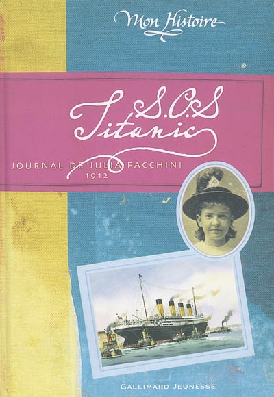 Mon histoire : S.o.s Titanic (journal de Julia Facchini 1912)