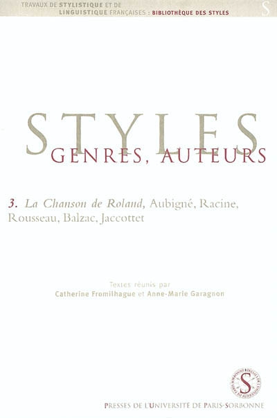 Styles, genres, auteurs. Vol. 3. La chanson de Roland, Aubigné, Racine, Rousseau, Balzac, Jaccottet