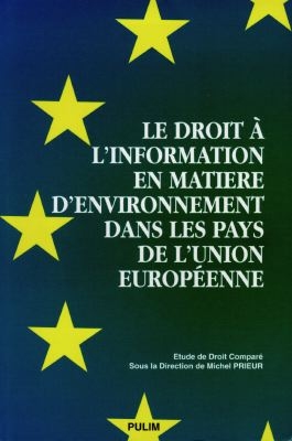 Le droit à l'information en matière d'environnement dans les pays de l'Union européenne : étude de droit comparé de l'environnement