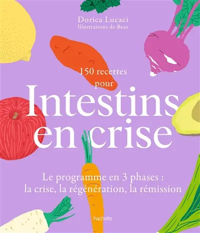 150 recettes pour intestins en crise : le programme en 3 phases : la crise, la régénération, la rémission