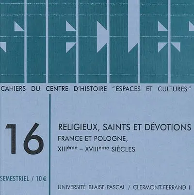 Siècles : cahiers du Centre d'histoire Espaces et cultures, n° 16. Religieux, saints et dévotions : France et Pologne, XIIIe-XVIIIe siècles